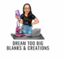 Dream Too Big Blanks & Creations Coupons