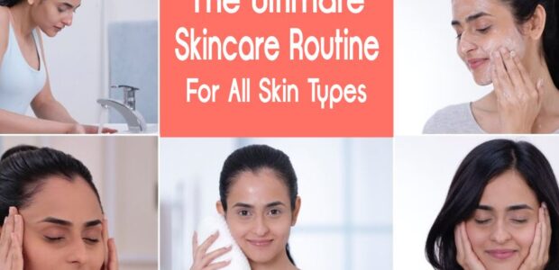 The Ultimate Skincare Routine For All Skin Types