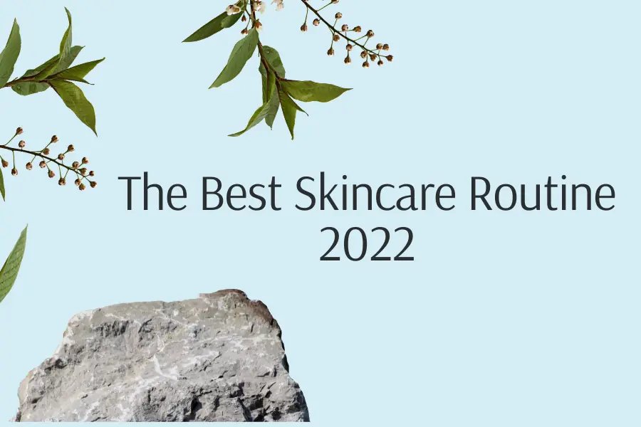 The Best Skincare Routine 2022