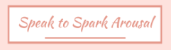 Speak to Spark Arousal Coupons